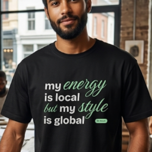 Maglietta "my energy is local but my style is global"